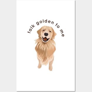 Talk GOLDEN to me GOLDEN RETRIEVER Posters and Art